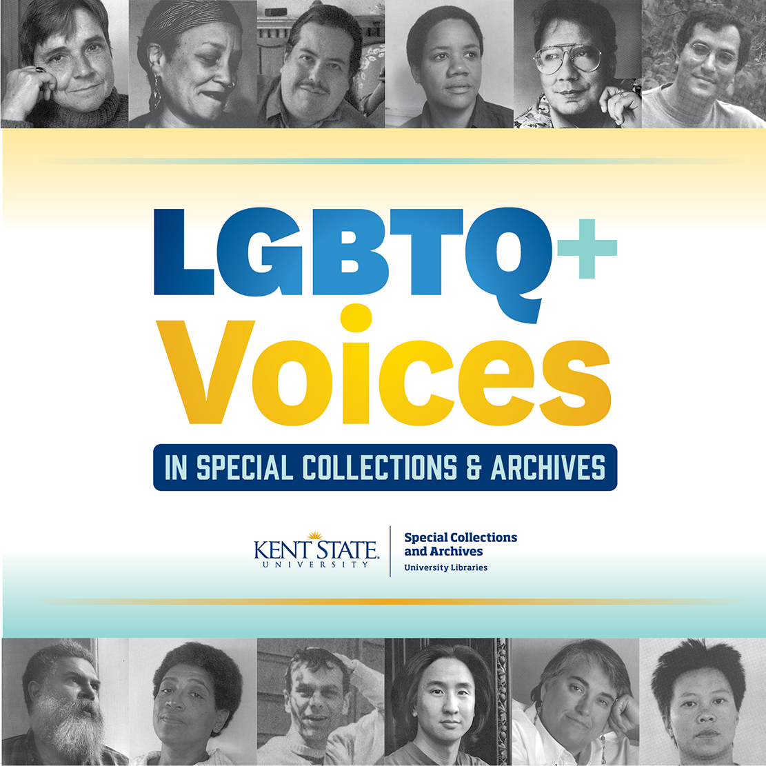 This is an image advertising for the exhibit, "LGBTQ+ Voices in Special Collections & Archives." The top and the bottom of this image feature rows of headshots of LGBTQ+ Authors. The title of the exhibit is in the center.