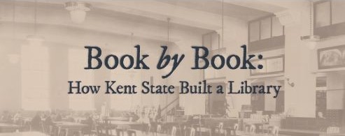 Text reads, Book by Book: How Kent State Built a Library, over an image of a library