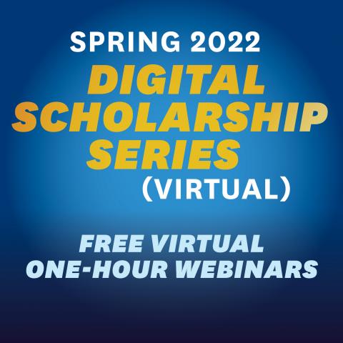 Spring 2022 Digital Scholarship Series
